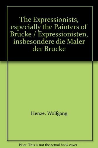 Henze, Wolfgang Expressionisten, insbesondere die Maler der 'Brücke': The expressionists, especially the painters of 'Brücke'