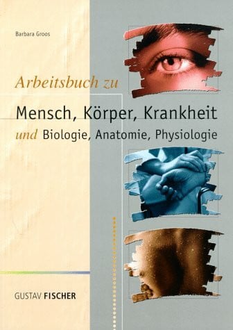 Barbara Groos Mensch, KÃ¶rper, Krankheit. Arbeitsbuch. Und Biologie, Anatomie, Physiologie