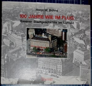 Wehling, H W 100 Jahre wie im Flug: Essener Stadtgeschichte im Luftbild