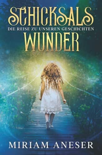Aneser, Miriam Schicksalswunder: Die Reise zu unseren Geschichten