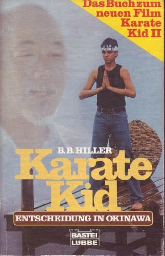 Hiller, B B Karate Kid II / Entscheidung in Okinawa. Das Buch zum neuen Film.