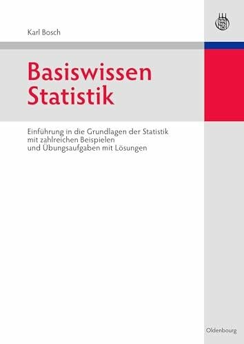 Bosch, Karl Basiswissen Statistik: EinfÃ¼hrung in die Grundlagen der Statistik mit zahlreichen Beispielen und Ãbungsaufgaben mit LÃ¶sungen