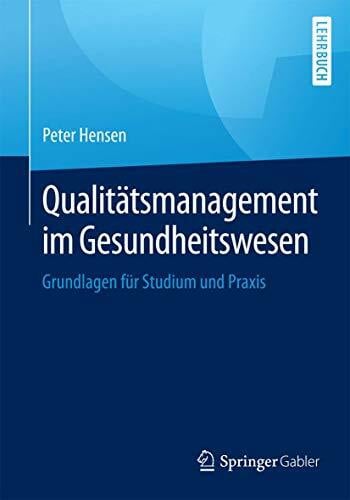 Hensen, Peter Qualitätsmanagement im Gesundheitswesen: Grundlagen für Studium und Praxis