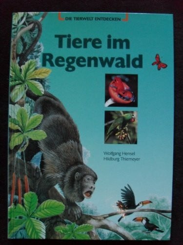 Hensel, Wolfgang und Thiemeyer, Hildburg (Kosmos) Der neue Kinder-Kosmos, Tiere im Regenwald