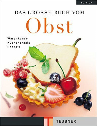 Teubner, Odette, Miessmer, Andreas, Buchter-Weisbrodt, Helga Das große Buch vom Obst: Warenkunde, Küchenpraxis, Rezepte (Teubner Edition)