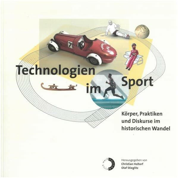 Stieglitz, Olaf Technologien im Sport: Körper, Praktiken und Diskurse im historischen Wandel