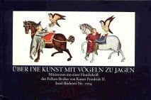 Carl A. Willemsen Ãber die Kunst mit VÃ¶geln zu jagen. Miniaturen aus einer Handschrift des Falken-Buches von Kaiser Friedrich II.