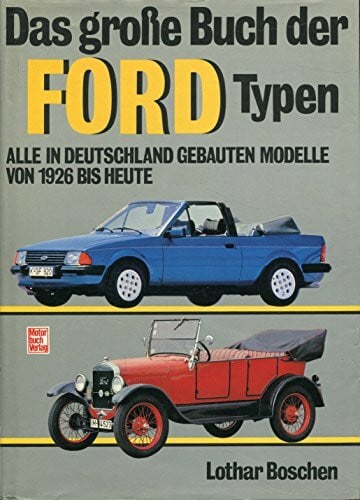 Boschen, Lothar Das grosse Buch der Ford-Typen: Alle in Deutschland gebauten Modelle von 1926 bis heute