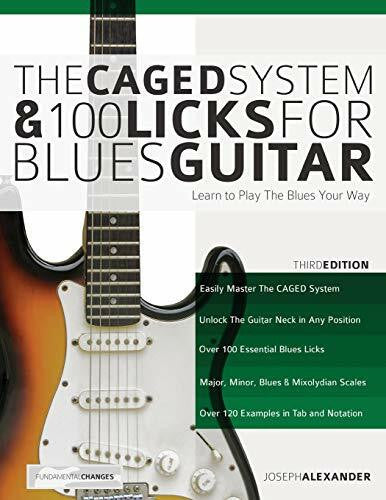 Alexander, Mr Joseph The CAGED System and 100 Licks for Blues Guitar: Learn To Play The Blues Your Way (Learn How to Play Blues Guitar)