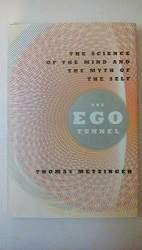 Metzinger, Thomas The Ego Tunnel: The Science of the Mind and the Myth of the Self