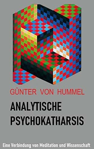 Hummel, Günter von Analytische Psychokatharsis: Eine Verbindung von Meditation und Wissenschaft