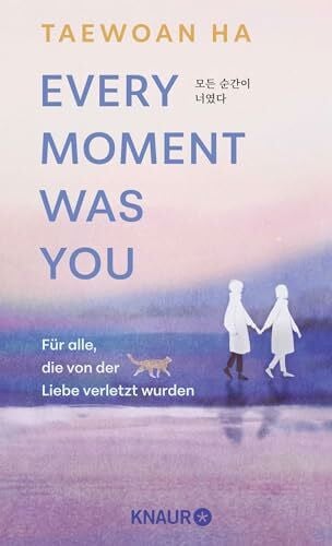 Zachulski, Julia Every Moment Was You: Für alle, die von der Liebe verletzt wurden | Eine poetische Erzählung aus Korea gegen den Trennungsschmerz