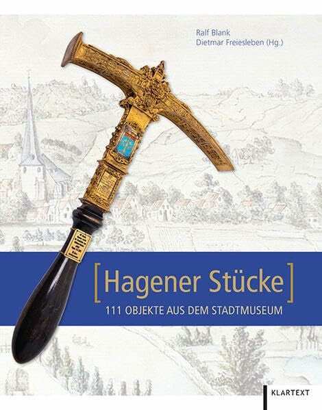 Ralf Blank Hagener Stücke: 111 Objekte aus dem Stadtmuseum