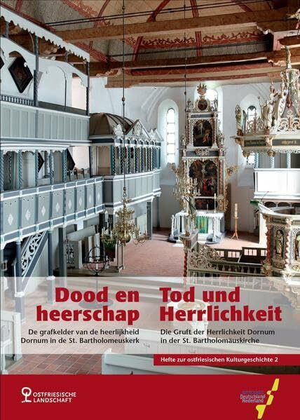 Ostfriesische Landschaft Tod und Herrlichkeit: Die Gruft der Herrlichkeit Dornum in der St. Bartholomäuskirche (Hefte zur ostfriesischen Kulturgeschichte)