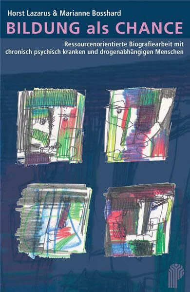 Bosshard, Marianne Bildung als Chance. Ressourcenorientierte Biografiearbeit mit chronisch psychisch kranken und drogenabhängigen Menschen