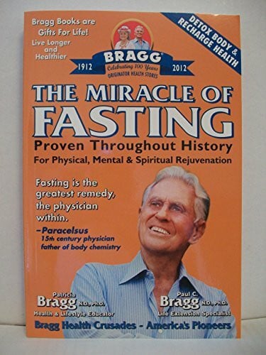 Bragg, Patricia The Miracle of Fasting, 51th Edition: Proven Throughout History for Physical, Mental, & Spiritual Rejuvenation
