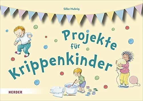 Rarisch, Ines Projekte für Krippenkinder: erleben, entdecken, ausprobieren