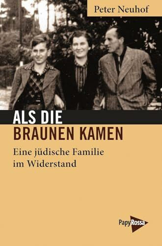 Neuhof, Peter Als die Braunen kamen: Eine jüdische Familie im Widerstand (Neue Kleine Bibliothek)