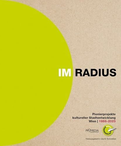Schreiber, Uschi Im Radius: Pionierprojekte kultureller Stadtentwicklung. Wien 1988-2025