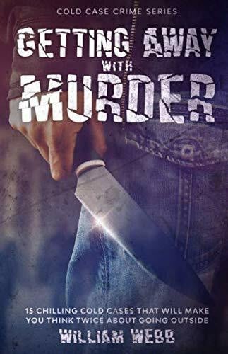 Webb, William Getting Away With Murder: 15 Chilling Cold Cases That Will Make You Think Twice About Going Outside (Cold Case Crime, Band 7)
