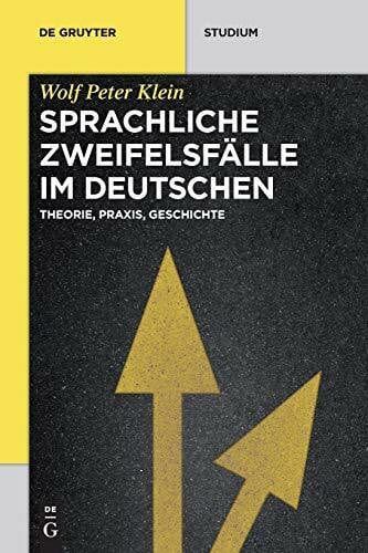 Klein, Wolf Peter Sprachliche Zweifelsfälle im Deutschen: Theorie, Praxis, Geschichte (De Gruyter Studium)