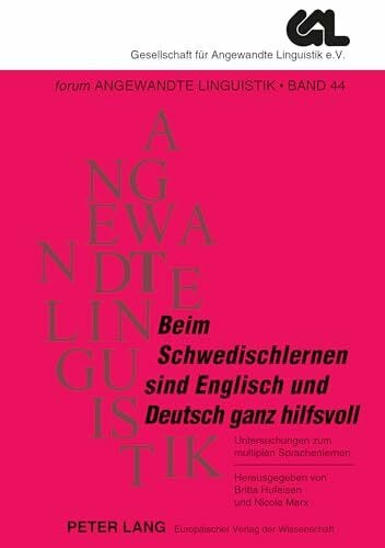Hufeisen, Britta «Beim Schwedischlernen sind Englisch und Deutsch ganz hilfsvoll»: Untersuchungen zum multiplen Sprachenlernen (FORUM ANGEWANDTE LINGUISTIK – F.A.L., Band 44)