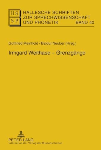 Neuber, Baldur Irmgard Weithase – Grenzgänge (Hallesche Schriften zur Sprechwissenschaft und Phonetik, Band 40)