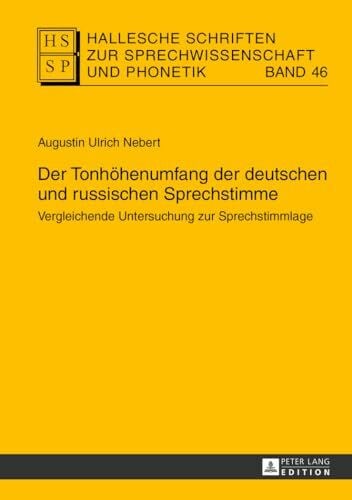 Nebert, Augustin Ulrich Der Tonhöhenumfang der deutschen und russischen Sprechstimme: Vergleichende Untersuchung zur Sprechstimmlage (Hallesche Schriften zur Sprechwissenschaft und Phonetik, Band 46)