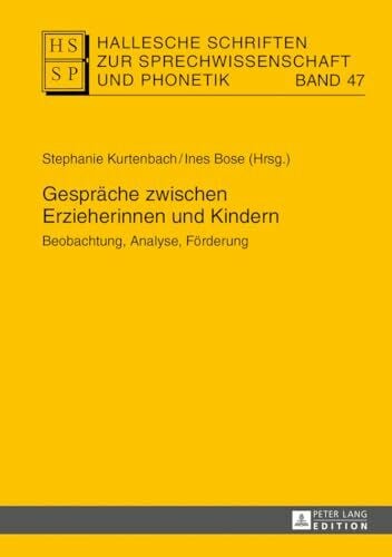 Bose, Ines GesprÃ¤che zwischen Erzieherinnen und Kindern: Beobachtung, Analyse, FÃ¶rderung (Hallesche Schriften zur Sprechwissenschaft und Phonetik, Band 47)