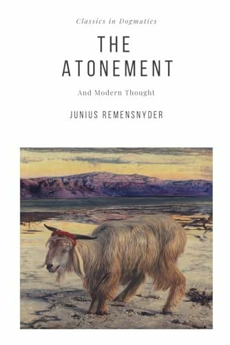 Remensnyder, Junius Benjamin The Atonement: And Modern Thought (Studies in Dogmatics, Band 2)