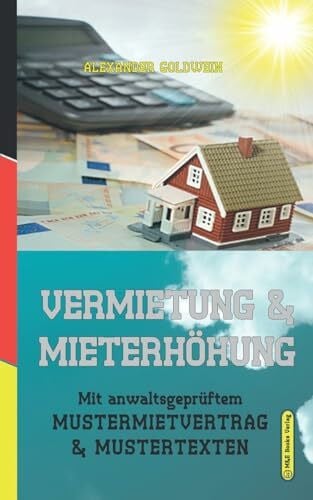 Goldwein, Alexander Vermietung & Mieterhöhung: Mit anwaltsgeprüftem Mustermietvertrag & Mustertexten (Goldwein Immobilien- & Finanzratgeber)
