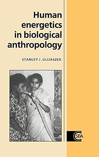 Stanley J., Ulijaszek Human Energetics in Biological Anthropology (Cambridge Studies in Biological and Evolutionary Anthropology, 16, Band 16)