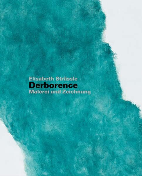Vögele, Christoph Elisabeth Strässle: Derborence. Malerei und Zeichnung