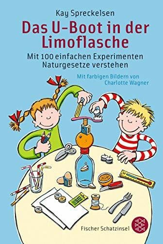Wagner, Charlotte Das U-Boot in der Limoflasche: Mit 100 einfachen Experimenten Naturgesetze verstehen (Kinderbuch Hardcover)