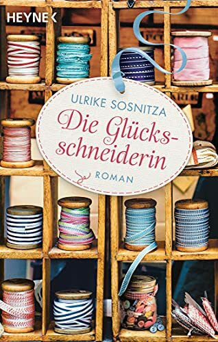 Sosnitza, Ulrike Die Glücksschneiderin: Roman
