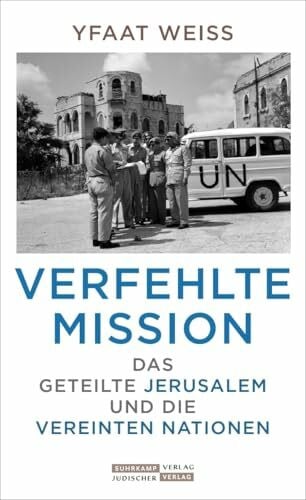Dunkhase, Jan Eike Verfehlte Mission: Das geteilte Jerusalem und die Vereinten Nationen