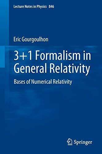 Gourgoulhon, Ãric 3+1 Formalism in General Relativity: Bases of Numerical Relativity (Lecture Notes in Physics, Band 846)