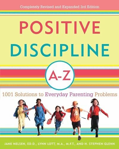 Glenn, H. Stephen Positive Discipline A-Z: 1001 Solutions to Everyday Parenting Problems (Positive Discipline Library)