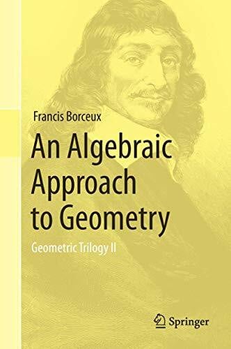 Borceux, Francis An Algebraic Approach to Geometry: Geometric Trilogy II