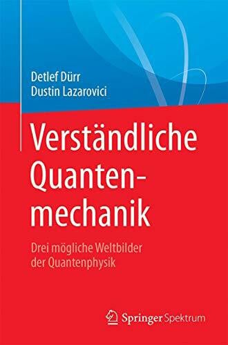 Lazarovici, Dustin Verständliche Quantenmechanik: Drei mögliche Weltbilder der Quantenphysik