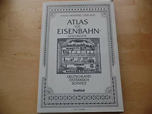 Gerlach, Hans H Atlas zur Eisenbahngeschichte Deutschland, Österreich, Schweiz