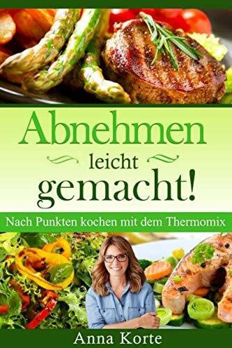 Korte, Anna Abnehmen leicht gemacht! Nach Punkten kochen mit dem Thermomix