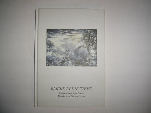 Lasche Monika und Doreen Blicke in die Tiefe , Impressionen und Poesie