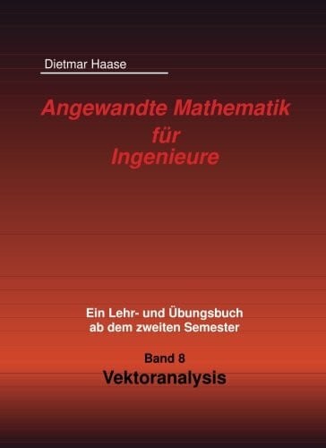 Haase, Dietmar Angewandte Mathematik fuer Ingenieure: Band 8: Vektoranalysis