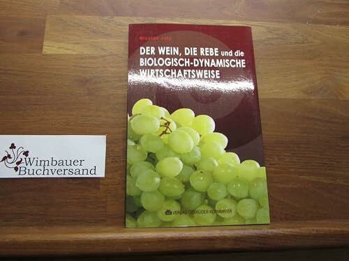 Bonnefoit, Guy Der Wein, die Rebe und die biologisch-dynamische Wirtschaftsweise