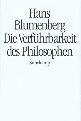 Blumenberg, Hans Die VerfÃ¼hrbarkeit des Philosophen