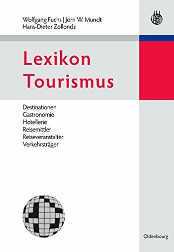 Hans-Dieter Zollondz Lexikon Tourismus: Destinationen, Gastronomie, Hotellerie, Reisemittler, Reiseveranstalter, Verkehrsträger