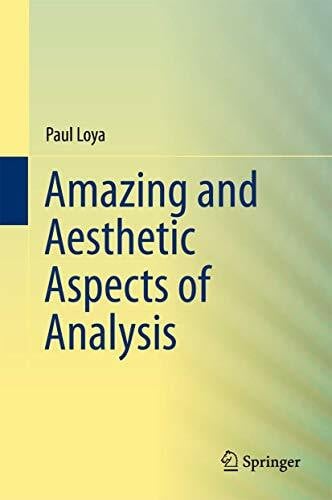Loya, Paul Amazing and Aesthetic Aspects of Analysis (Undergraduate Texts in Mathematics)
