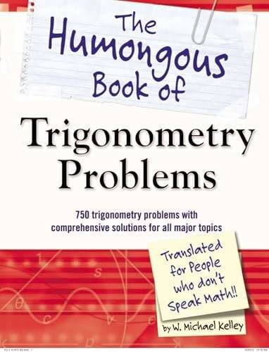 Kelley, W. Michael The Humongous Book of Trigonometry Problems: 750 Trigonometry Problems with Comprehensive Solutions for All Major Topics (Humongous Books)