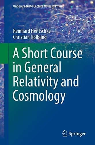 Hölbling, Christian A Short Course in General Relativity and Cosmology (Undergraduate Lecture Notes in Physics)